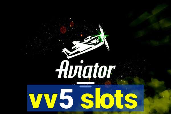 vv5 slots